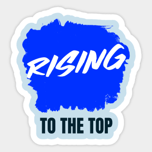 RISING TO THE TOP Sticker